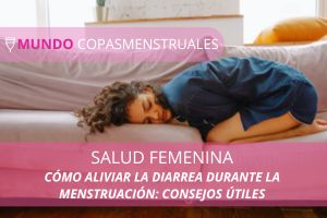 Cómo aliviar la diarrea durante la menstruación